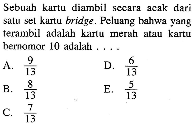 Sebuah kartu diambil secara acak dari satu set kartu bridge. Peluang bahwa yang terambil adalah kartu merah atau kartu bernomor 10 adalah....