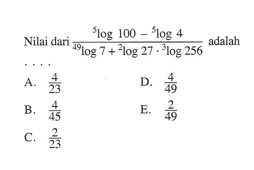 Nilai dari (5log100-5log4)/(49log7+2log27.3log256) adalah ...