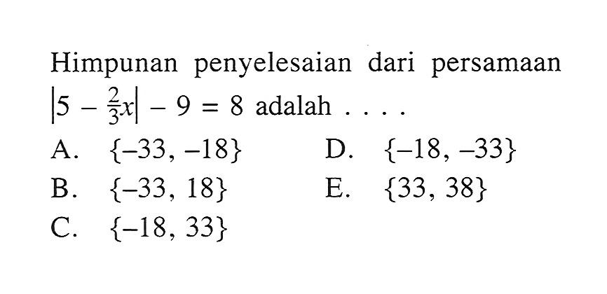 Himpunan penyelesaian dari persamaan |5-2/3 x|-9=8 adalah ....