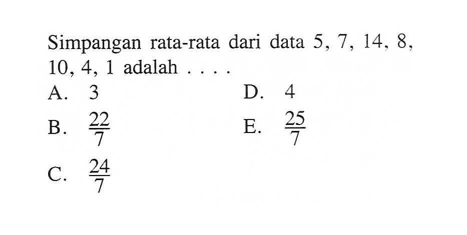 Simpangan rata-rata dari data 5, 7, 14, 8, 10, 4, 1 adalah ....