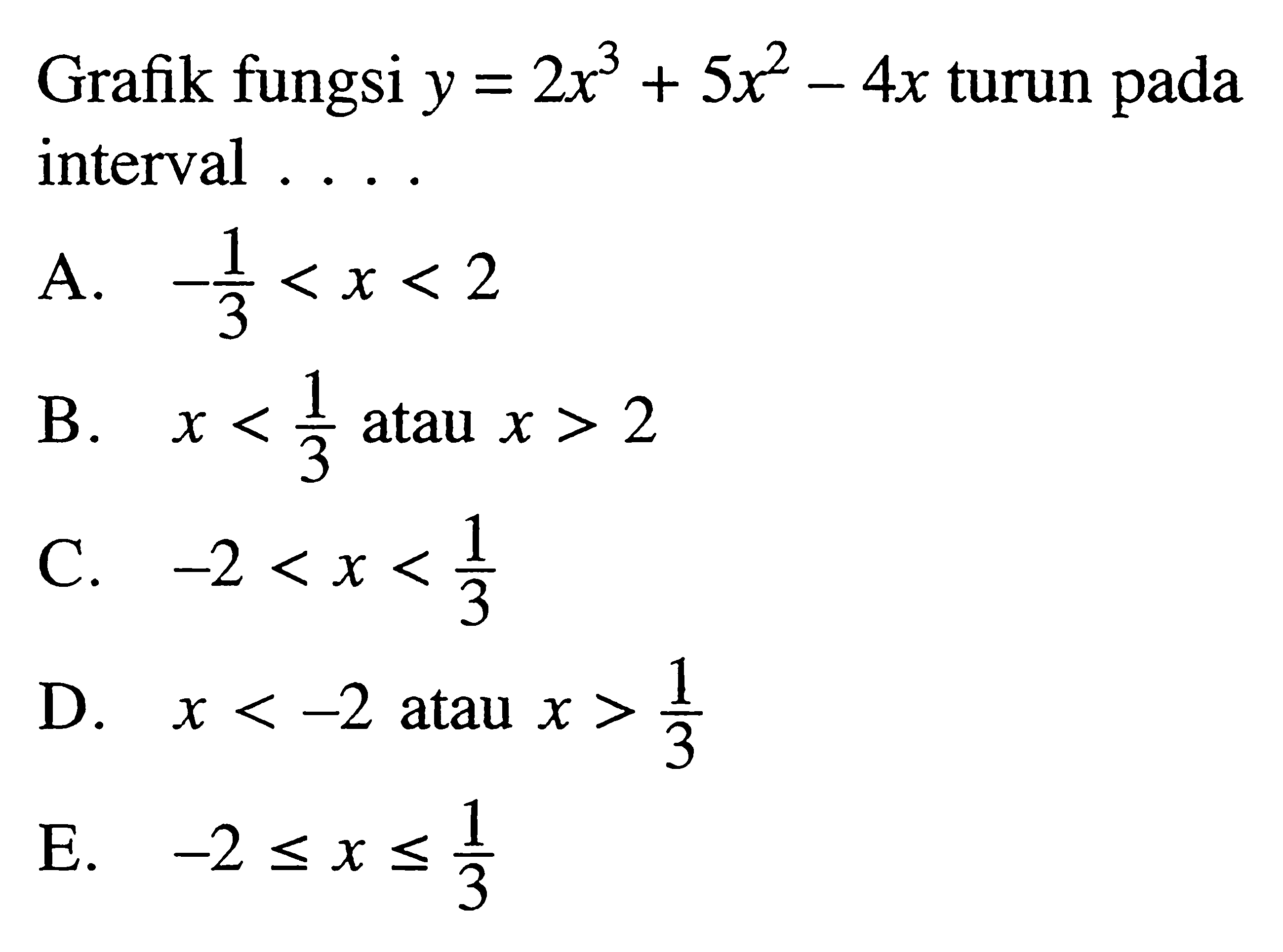 Grafik fungsi  y=2x^3+5x^2-4x  turun pada interval ....