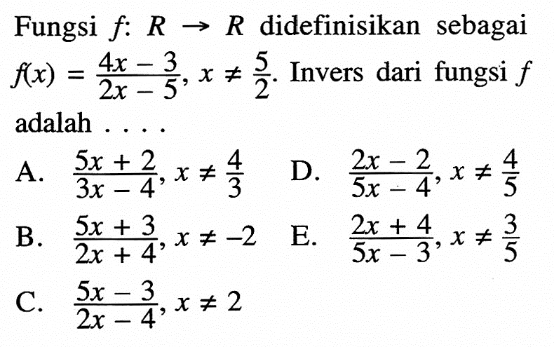 A. (5x+2)/(3x-4), x =/= 4/3 B. (5x+3)/(2x+4), x =/= -2 C. (5x-3)/(2x-4), x =/= 2 D. (2x-2)/(5x-4), x =/= 4/5 E. (2x+4)/(5x-3), x =/= 3/5)