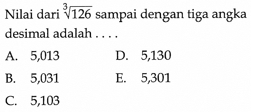 Nilai dari 126^(1/3) sampai dengan tiga angka desimal adalah