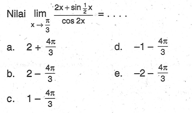 Nilai lim x->pi/3 (2x+sin1/2x)/cos2x = ....