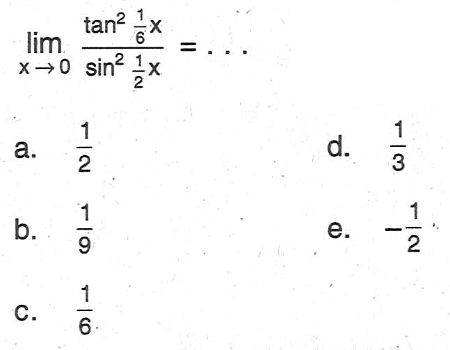 limit x->0 (tan^2 (1/6)x)/(sin^2 (1/2)x)=...