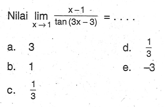 Nilai lim->1 (x-1)/(tan (3x-3))= . . . .