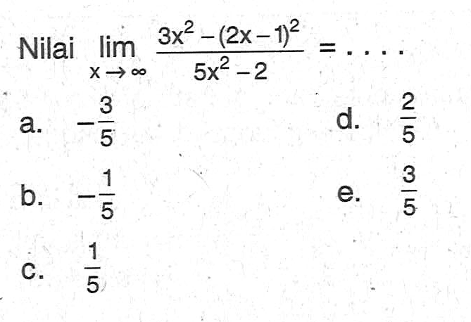 Nilai limit x mendekati tak hingga (3x^2-(2x-1)^2)/(5x^2-2)=... 