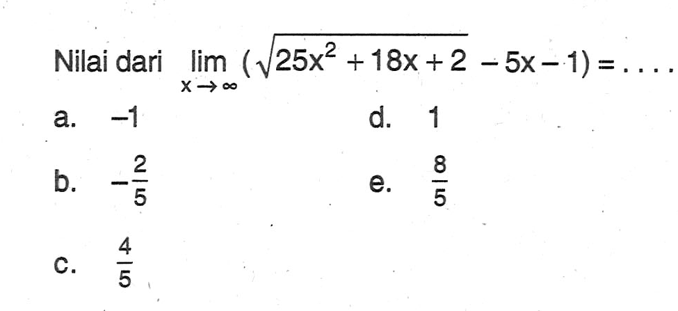 Nilai dari  lim  x mendekati tak hingga (akar(25x^2+18x+2)-5x-1)=... 
