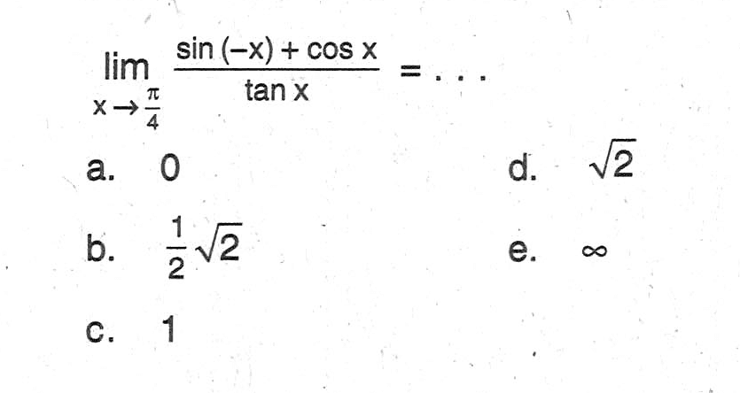 limit x -> pi/4 (sin(-x) + cos x)/tan x = ....