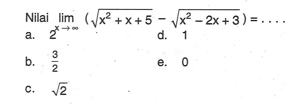 Nilai lim x->takhingga (akar(x^2 +x+5 )) - (akar(x^2-2x+3 ))=