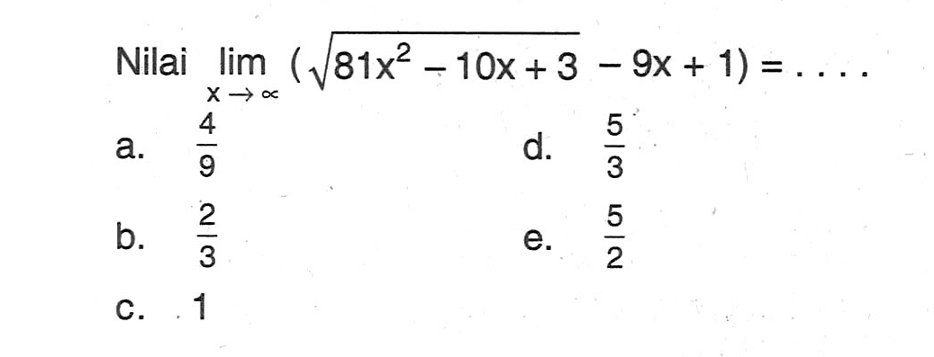 Nilai limit x mendekati tak hingga (akar(81x^2-10x+3)-9x+1)=....