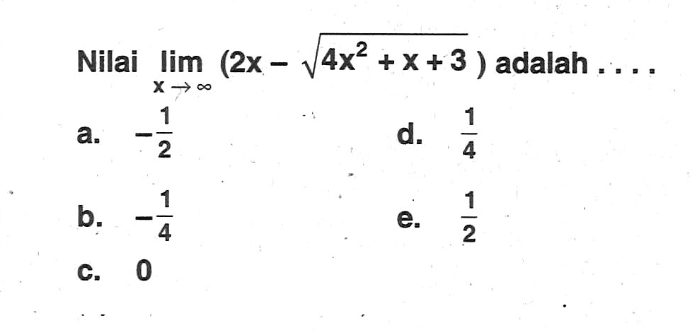 Nilai limit x mendekati tak hingga (2x - akar(4x^2+x+3)) adalah....