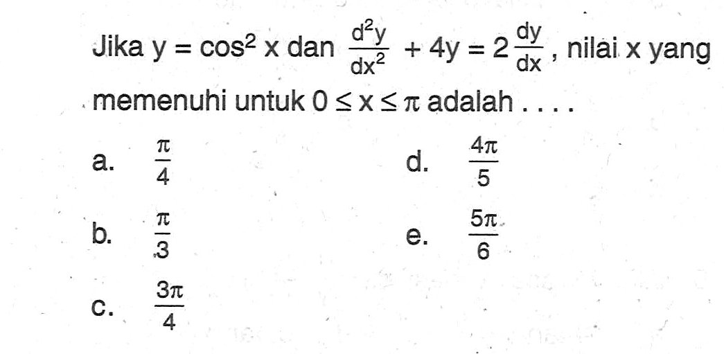 Jika y = cos^2 x dan d^2y/dx^2, nilai x yang memenuhi untuk 0 < x<= pi  adalah