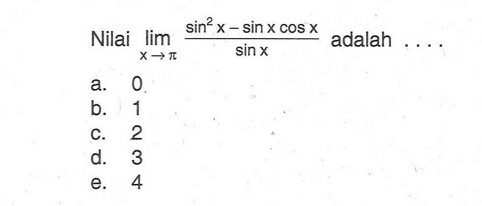 Nilai lim x->pi (sin^2 x-sin xcos x)/sin x adalah ...