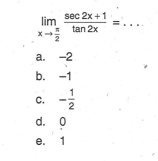 limit x mendekati pi/2 (sec (2x) + 1)/tan (2x)= ...