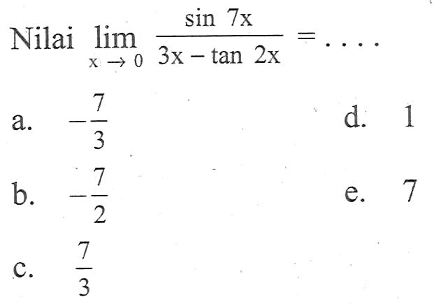 Nilai lim-> 0 sin 7x/(3x-tan 2x)= . . . .