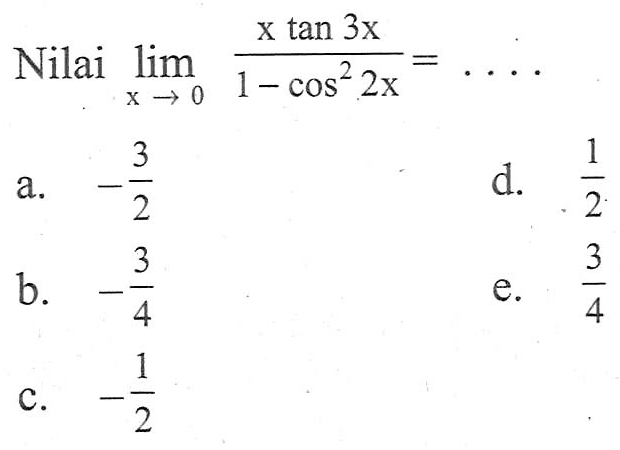 Nilai lim->0 (x tan 3x)/(1 - cos^2 2x)= ....