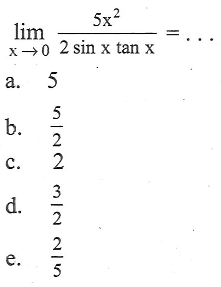 limit x->0 (5x^2)/(2sin x tan x)= ...