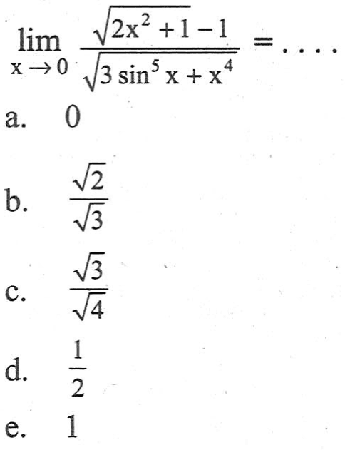 lim x -> 0 (2x^2 + 1)^(1/2) -1/(3 sin^5 x + x^4)^(1/2) = ....