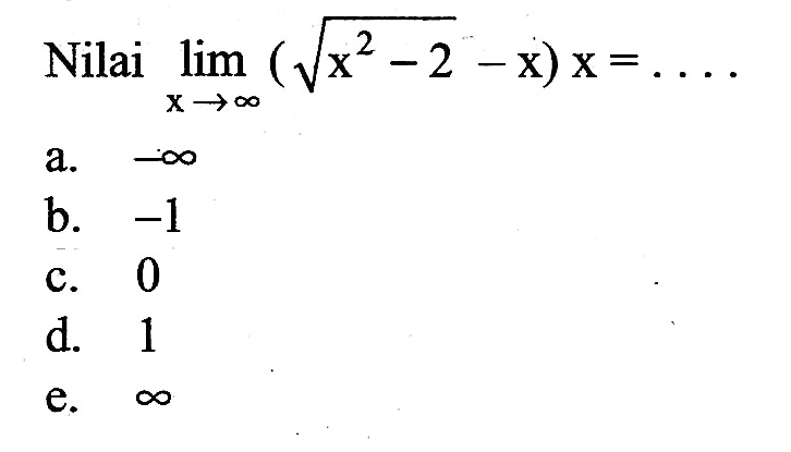 Nilai lim x mendekati tak hingga (akar(x^2-2)-x)x=... 