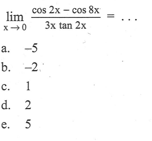 limit x -> 0 (cos(2x)-cos(8x))/(3x tan(2x))=...