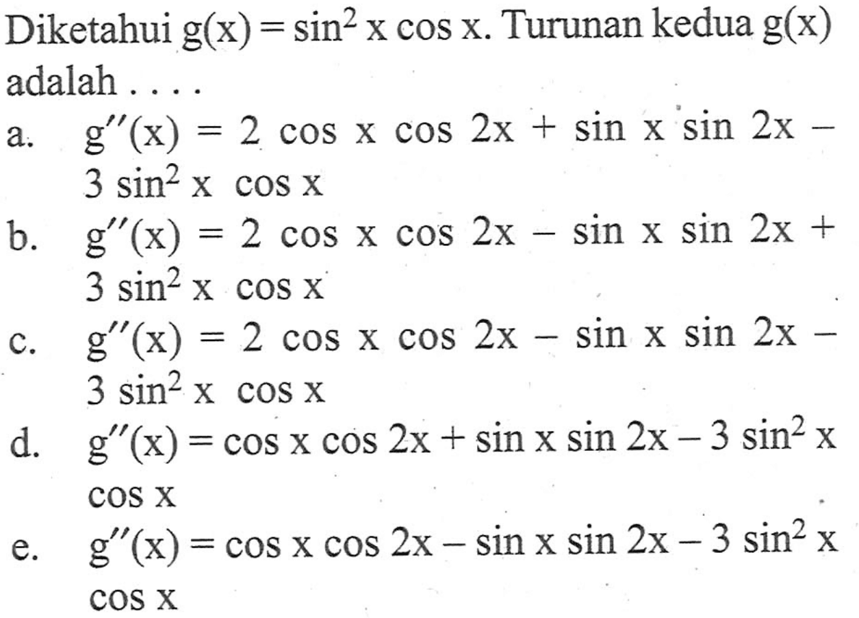 Diketahui g(x)=sin^2 x cos x. Turunan kedua g(x) adalah .....