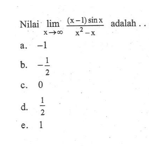 Nilai lim x mendekati tak hingga ((x-1) sin x)/(x^2-x) adalah...