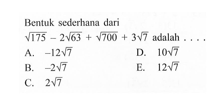 Bentuk sederhana dari akar(175)- 2akar(63) + akar(700)+ 3akar(7) adalah