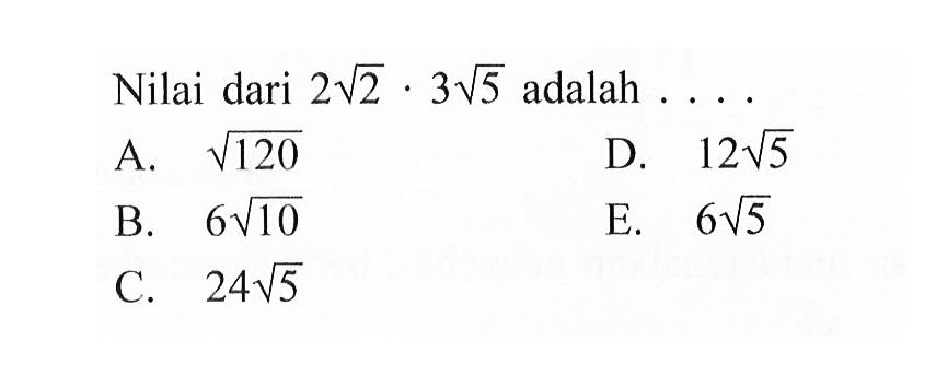 Nilai dari 2akar(2) . 3akar(5) adalah