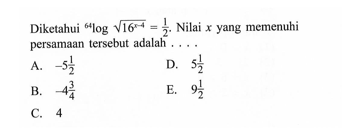 Diketahui 64log akar(16^(x-4))=1/2. Nilai x yang memenuhi persamaan tersebut adalah ....