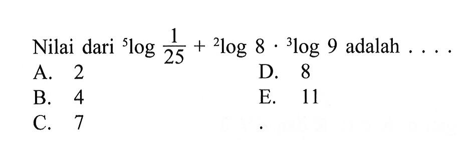 Nilai dari 5log1/25 + 2log8 . 3log9 adalah