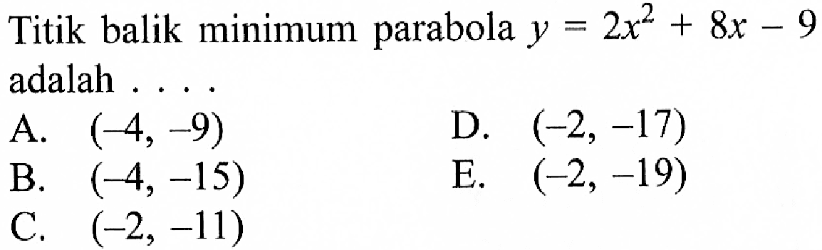 Titik balik minimum parabola  y=2x^2+8x-9 adalah  ...  