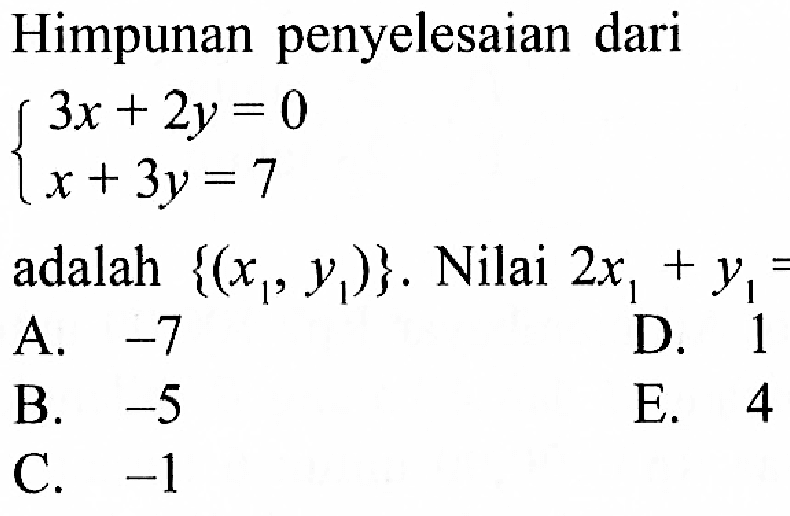 Himpunan penyelesaian dari 3x+2y=0 x+3y=7 adalah {(x1, y1)}. Nilai 2x1+y1 =