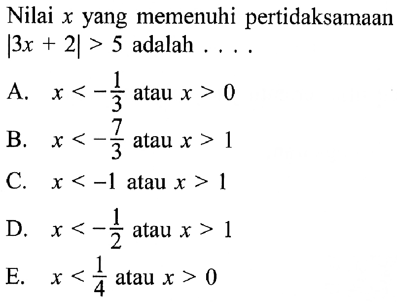 Nilai x yang memenuhi pertidaksamaan |3x+2|>5 adalah....