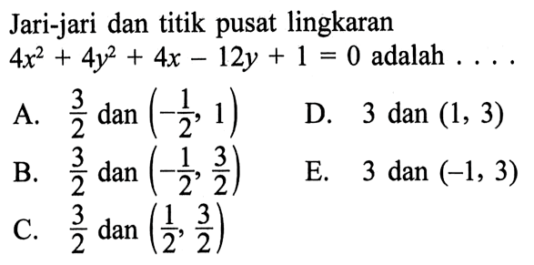 Jari-jari dan titik pusat lingkaran 4x^(2)+4y^(2)+4x-12y+1=0 adalah  .... 