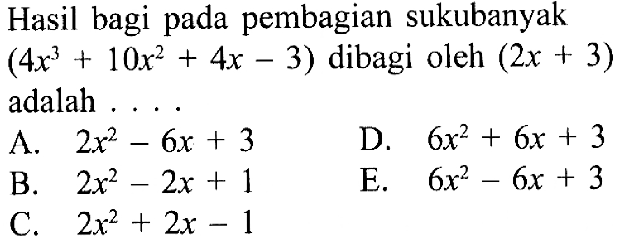 Hasil bagi pada pembagian sukubanyak (4x^3+10x^2+4x-3) dibagi oleh (2x+3) adalah . . . .