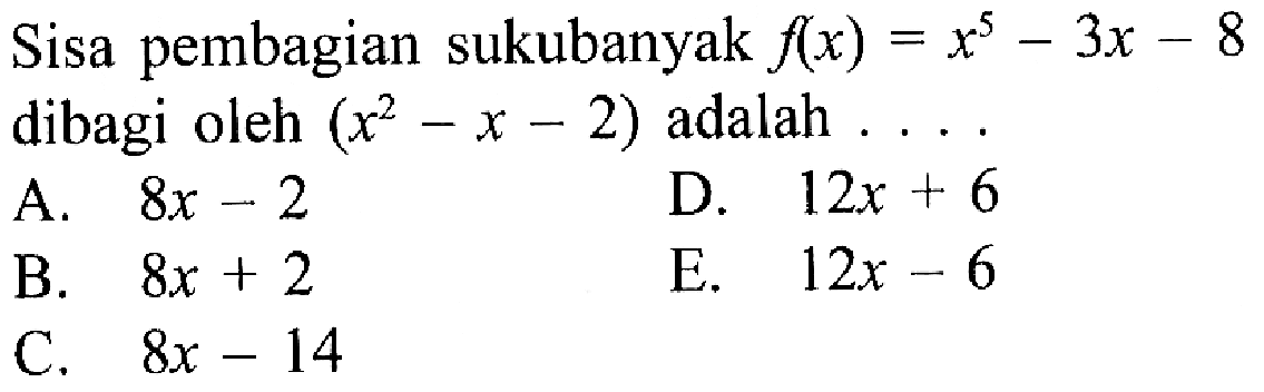 Sisa pembagian sukubanyak f(x)=x^5-3x-8 dibagi oleh (x^2-x-2) adalah ...