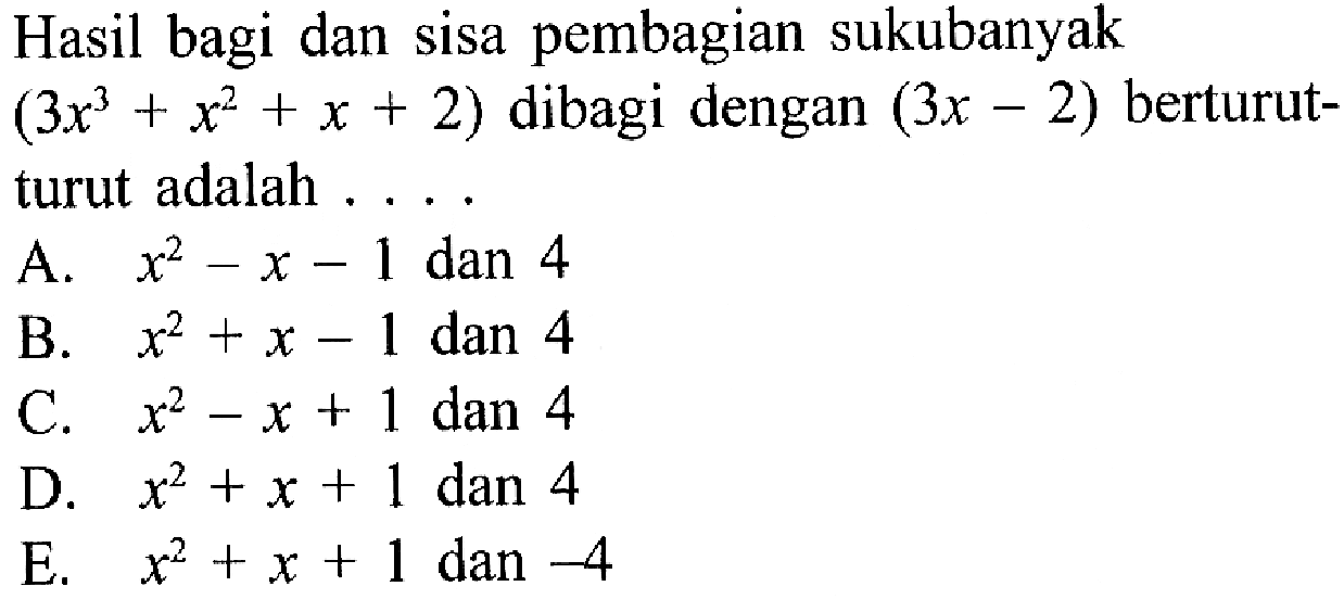 Hasil bagi dan sisa pembagian sukubanyak (3x^3+x^2+x+2) dibagi dengan (3x-2) berturut-turut adalah .....