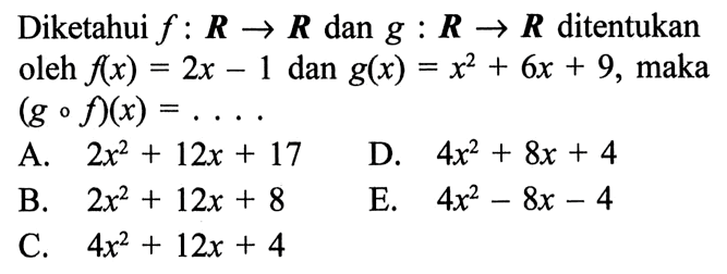 Diketahui f:R->R dan g:R->R ditentukan oleh f(x)=2x-1 dan g(x)=x^2+6x+9, maka (gof)(x)=.... 