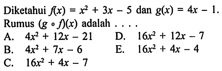 Diketahui f(x)=x^2+3x-5 dan g(x)=4x-1. Rumus (gof)(x) adalah ... 