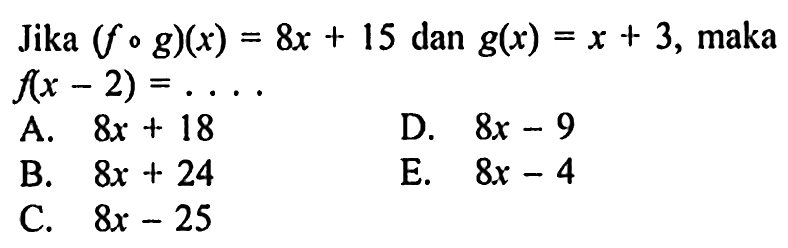 Jika (fog)(x)=8x+15 dan g(x)=x+3, maka f(x-2)=...