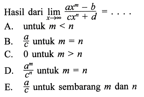 Hasil dari lim x menuju tak hingga (ax^m-b)/(cx^n+d)= ... 