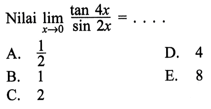 Nilai limit x->0 tan 4x/sin 2x=...