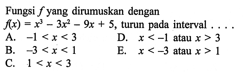 Fungsi f yang dirumuskan dengan f(x)=x^3-3x^2-9x+5, turun pada interval ...