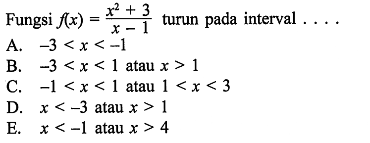 Fungsi  f(x)=(x^2+3)/(x-1) turun pada interval....