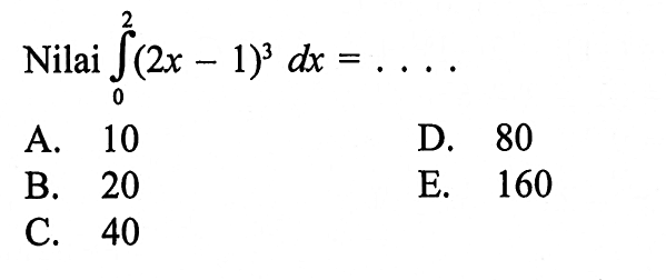 Nilai integral 0 2 (2 x-1)^3 dx=... 
