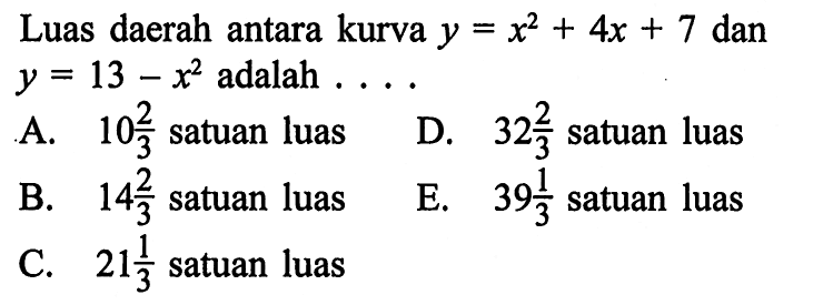 Luas daerah antara kurva y=x^2+4x+7 dan y=13-x^2  adalah  ....