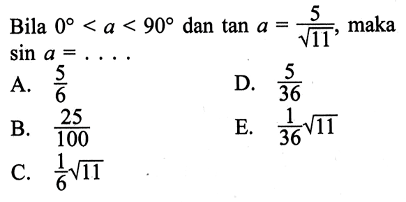 Bila 0<a<90 dan tan a=5/akar(11), maka sin a=...