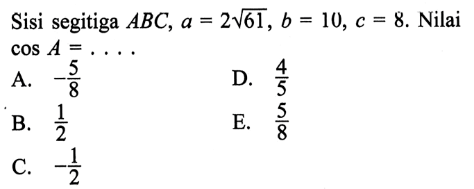 Sisi segitiga ABC, a=2akar(61), b=10, c=8. Nilai cos A=....