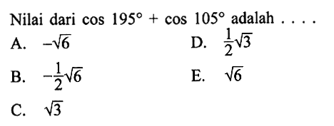 Nilai dari  cos 195+cos 105 adalah  ....
